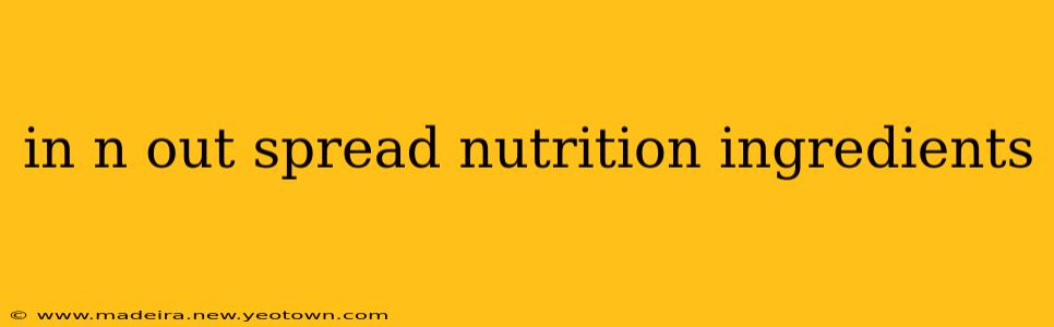 in n out spread nutrition ingredients