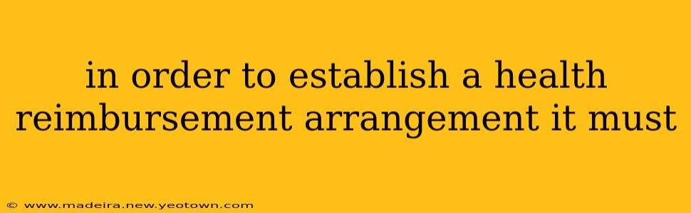 in order to establish a health reimbursement arrangement it must