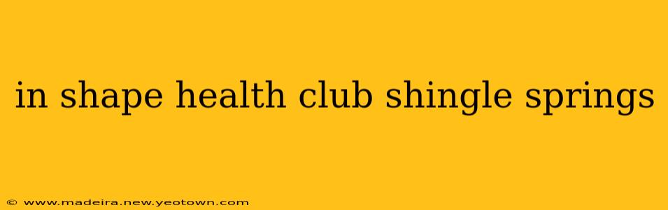 in shape health club shingle springs
