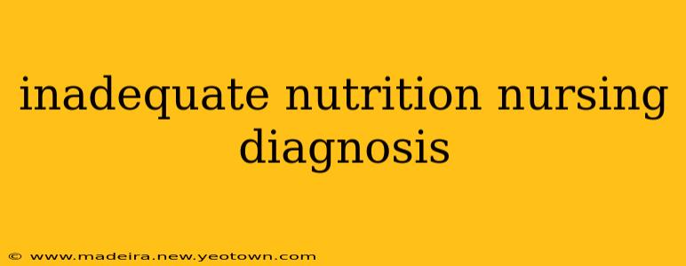 inadequate nutrition nursing diagnosis
