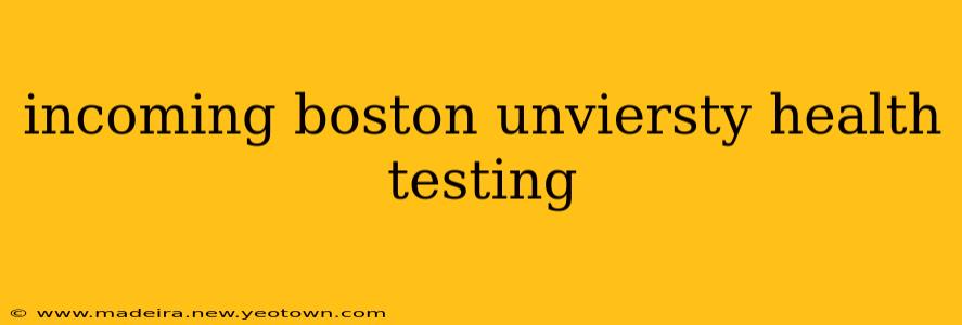 incoming boston unviersty health testing