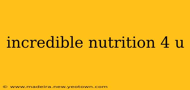 incredible nutrition 4 u