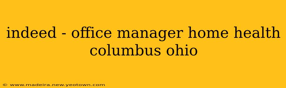 indeed - office manager home health columbus ohio