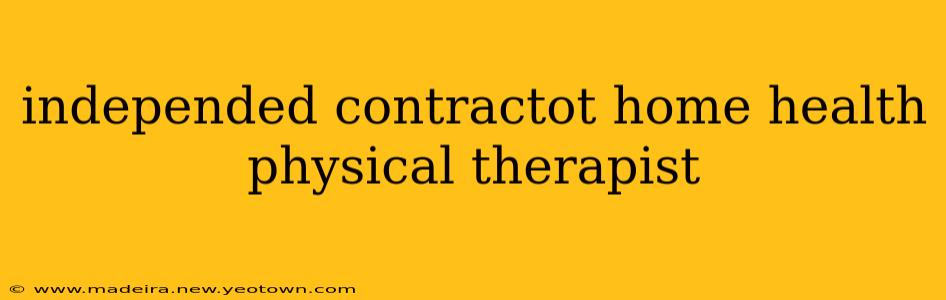 independed contractot home health physical therapist