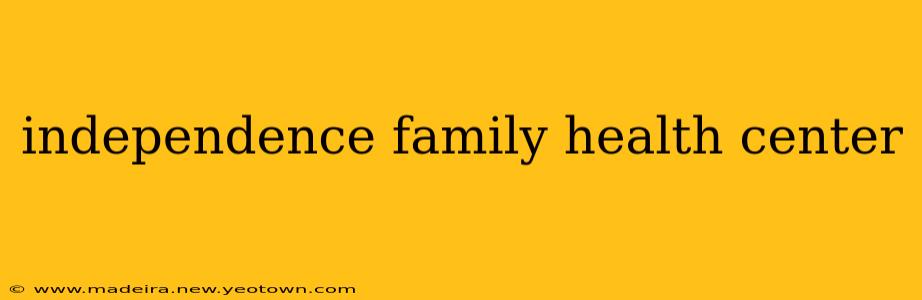 independence family health center