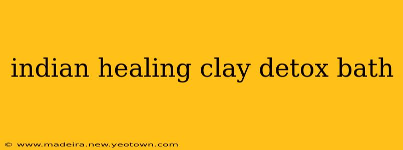 indian healing clay detox bath