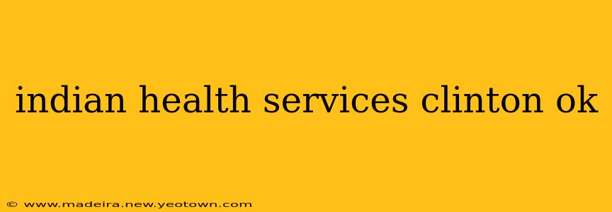 indian health services clinton ok