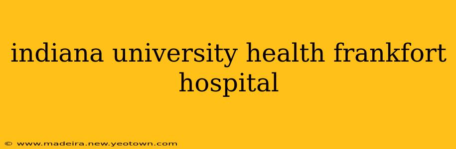 indiana university health frankfort hospital