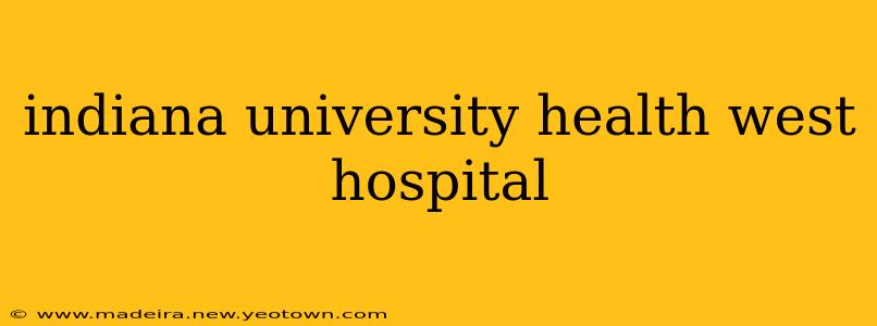 indiana university health west hospital