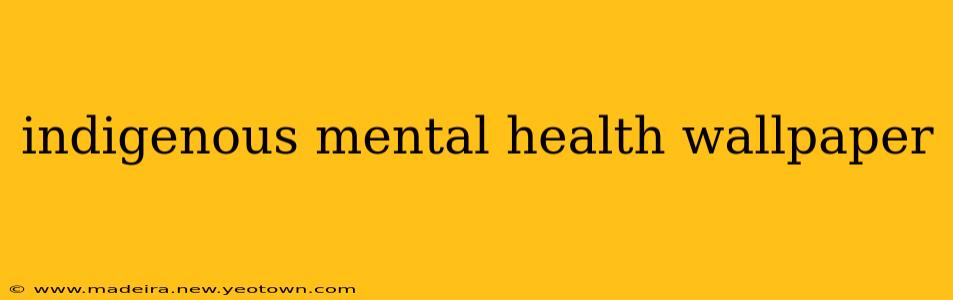 indigenous mental health wallpaper
