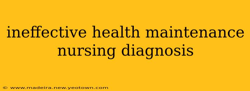 ineffective health maintenance nursing diagnosis