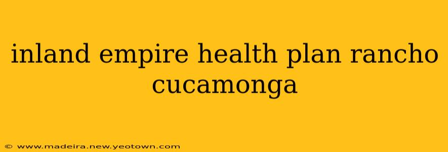 inland empire health plan rancho cucamonga