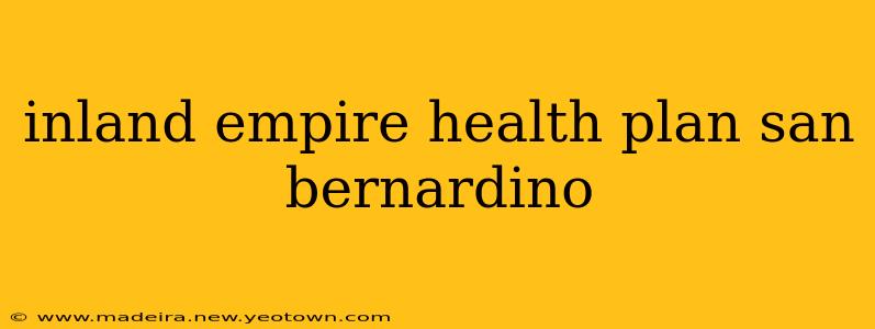 inland empire health plan san bernardino