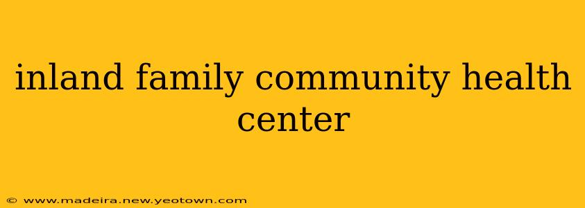 inland family community health center