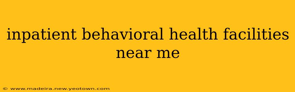 inpatient behavioral health facilities near me
