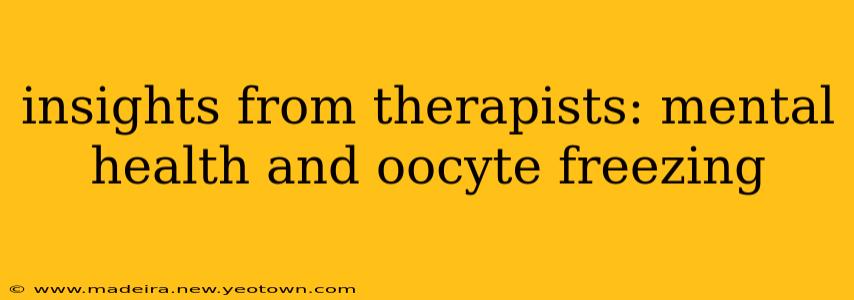 insights from therapists: mental health and oocyte freezing