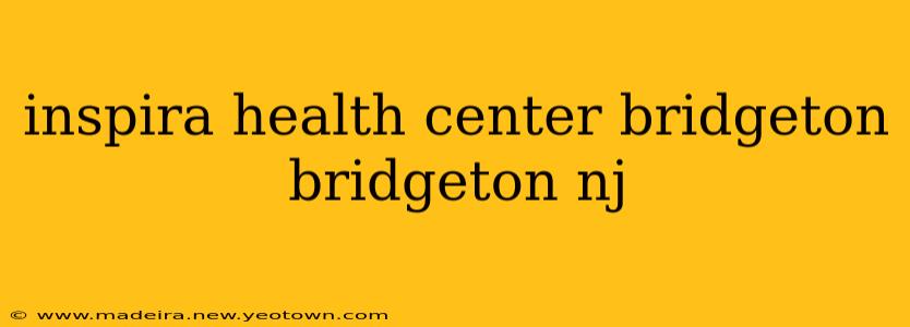 inspira health center bridgeton bridgeton nj