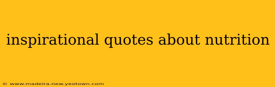 inspirational quotes about nutrition