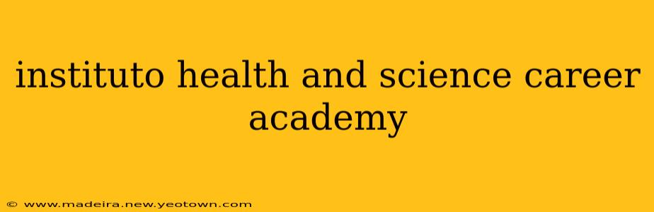 instituto health and science career academy