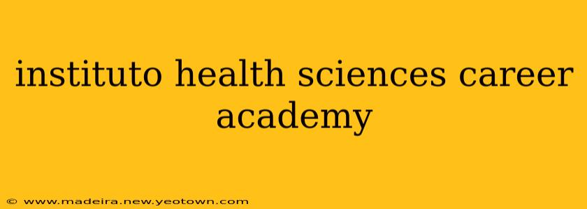 instituto health sciences career academy