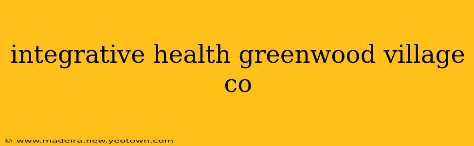 integrative health greenwood village co