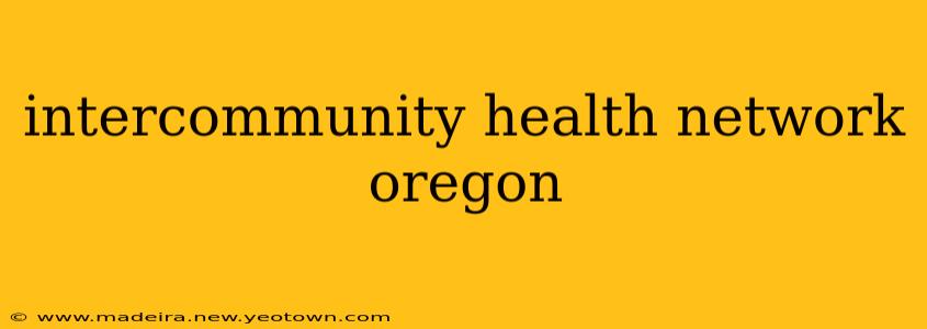 intercommunity health network oregon