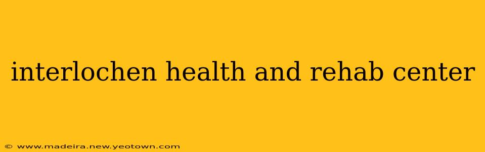 interlochen health and rehab center