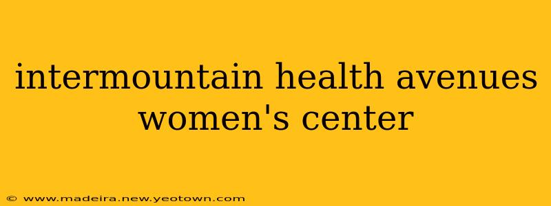 intermountain health avenues women's center