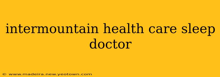 intermountain health care sleep doctor