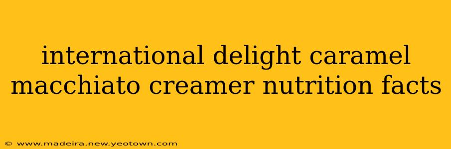 international delight caramel macchiato creamer nutrition facts
