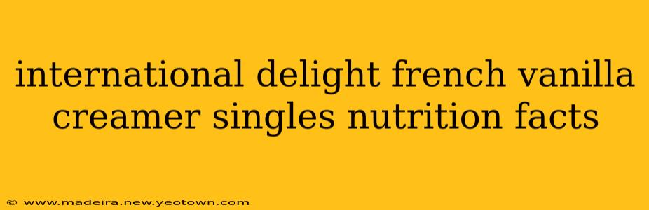 international delight french vanilla creamer singles nutrition facts