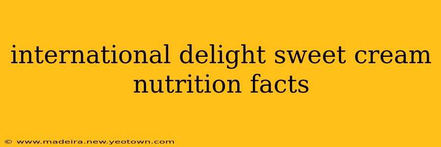 international delight sweet cream nutrition facts