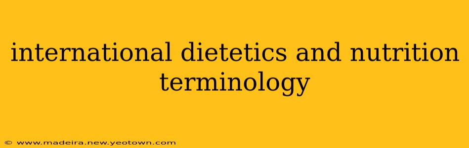 international dietetics and nutrition terminology