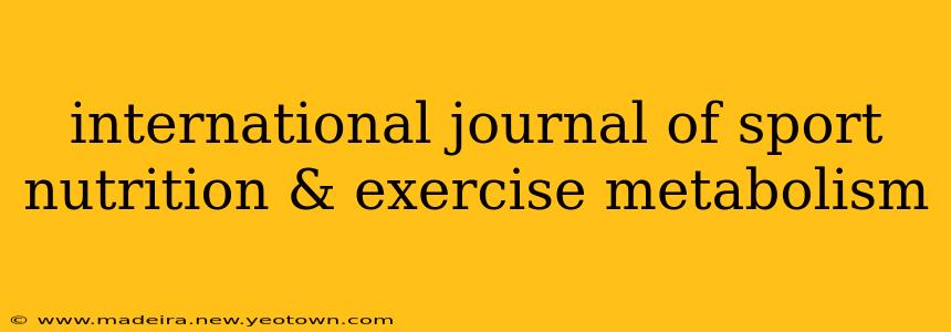 international journal of sport nutrition & exercise metabolism