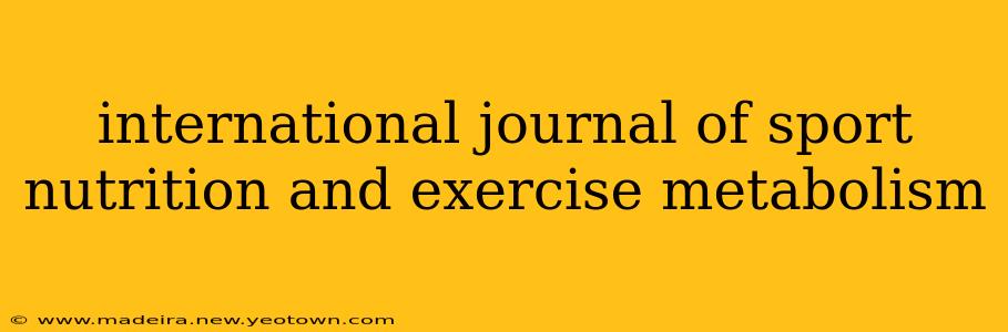 international journal of sport nutrition and exercise metabolism