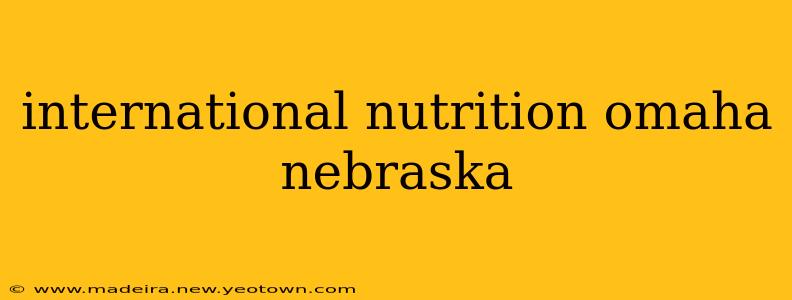 international nutrition omaha nebraska
