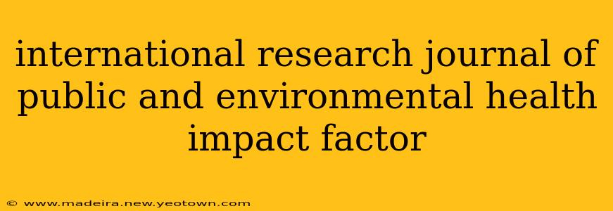 international research journal of public and environmental health impact factor