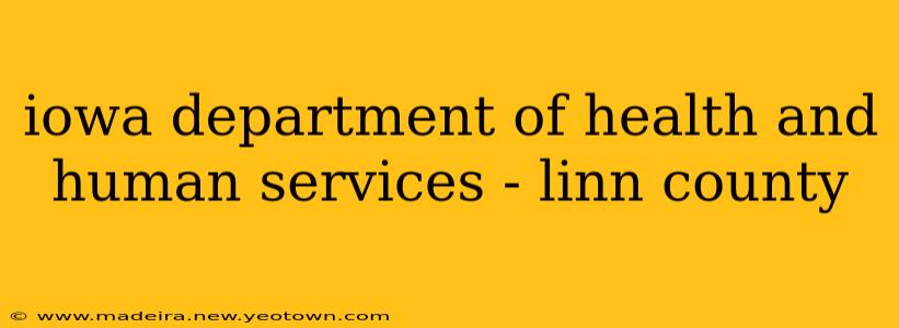 iowa department of health and human services - linn county
