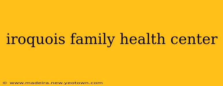 iroquois family health center