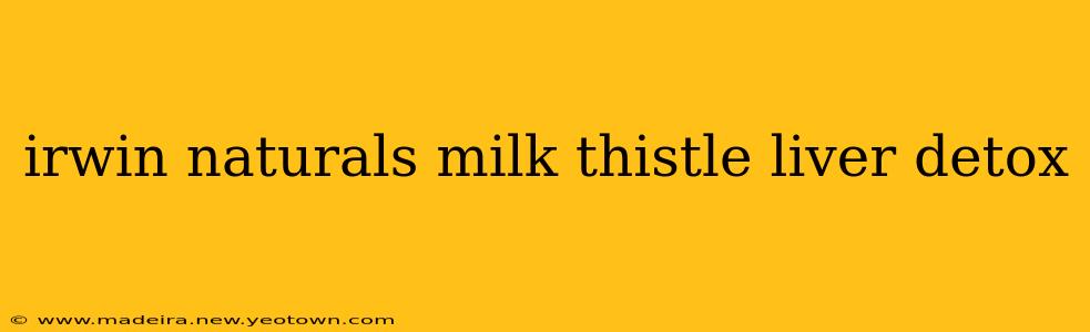 irwin naturals milk thistle liver detox