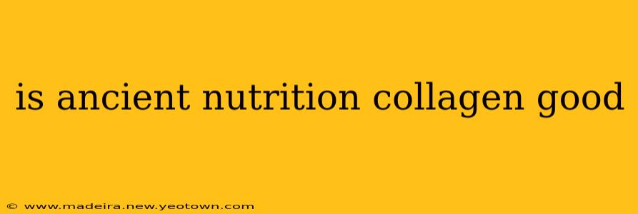 is ancient nutrition collagen good