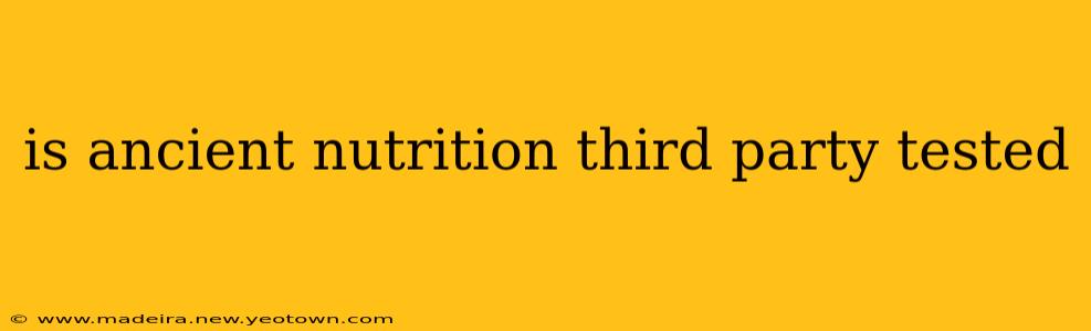 is ancient nutrition third party tested