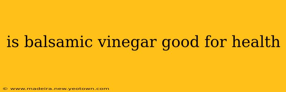 is balsamic vinegar good for health