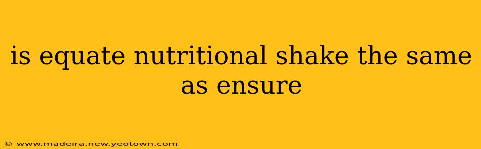 is equate nutritional shake the same as ensure