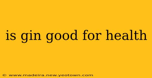 is gin good for health
