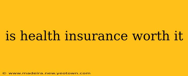 is health insurance worth it