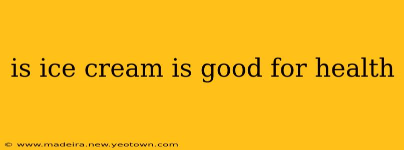is ice cream is good for health
