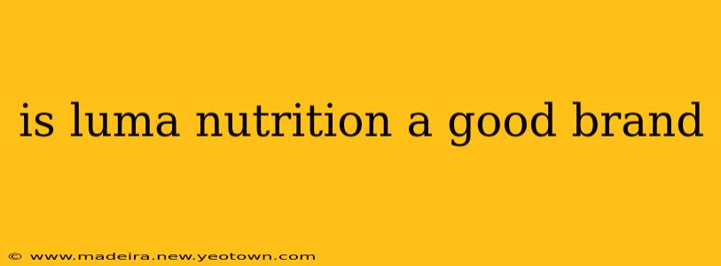 is luma nutrition a good brand