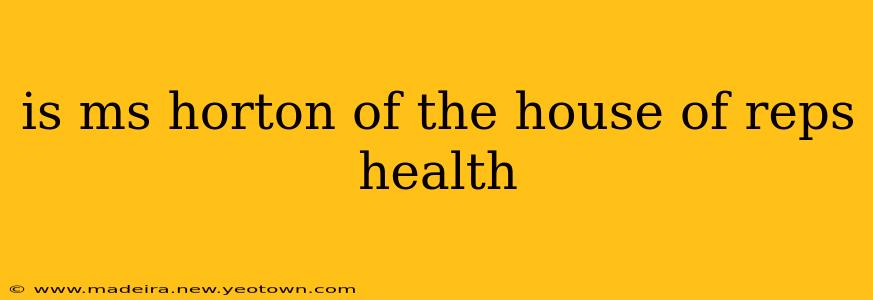 is ms horton of the house of reps health