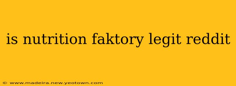 is nutrition faktory legit reddit